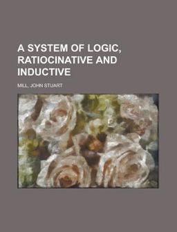 A System of Logic, Ratiocinative and Inductive