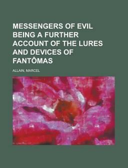 Messengers of Evil Being a Further Account of the Lures and Devices of Fantômas Messengers of Evil Being a Further Account of the Lures and Devices of Fantômas