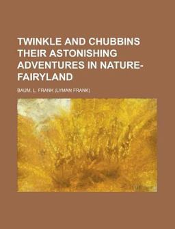Twinkle and Chubbins Their Astonishing Adventures in Nature-Fairyland