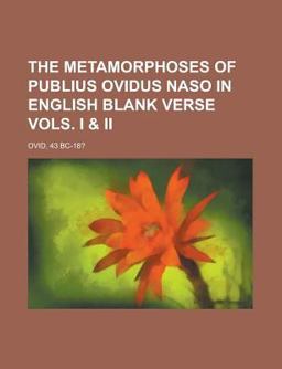 The Metamorphoses of Publius Ovidus Naso in English Blank Verse