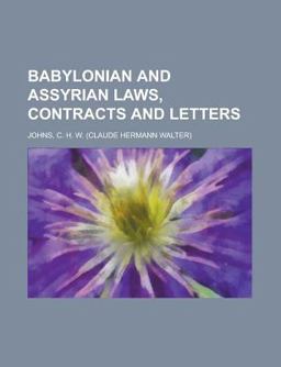 Babylonian and Assyrian Laws, Contracts and Letters
