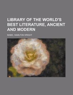 Library of the World's Best Literature, Ancient and Modern Library of the World's Best Literature, Ancient and Modern