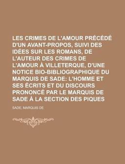 Les Crimes de L'Amour Précédé D'un Avant-Propos, Suivi des Idées Sur les Romans, de L'Auteur des Crimes de L'Amour À Villeterque, D'une Notice