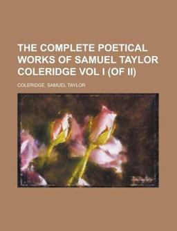 The Complete Poetical Works of Samuel Taylor Coleridge