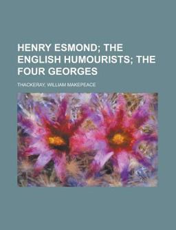 Henry Esmond; the English Humourists; the Four Georges