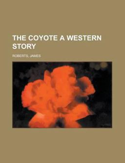 The Coyote a Western Story