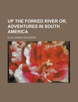 Up the Forked River or, Adventures in South Americ