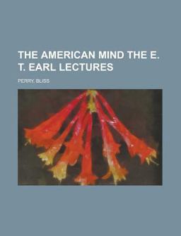 The American Mind the E T Earl Lectures