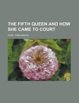 The Fifth Queen and How She Came to Court