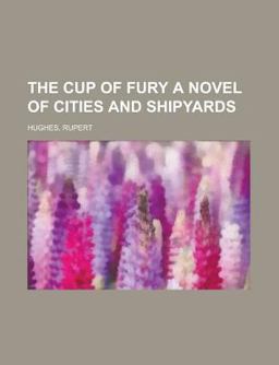 The Cup of Fury a Novel of Cities and Shipyards