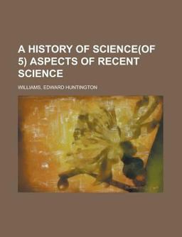 A History of Science, Volume 5 Aspects of Recent Science