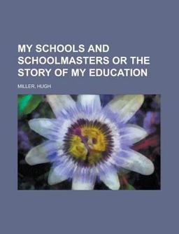 My Schools and Schoolmasters or the Story of My Education