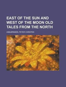 East of the Sun and West of the Moon Old Tales from the North
