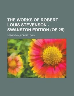 The Works of Robert Louis Stevenson - Swanston Edition