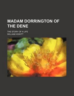Madam Dorrington of the Dene; the Story of a Life