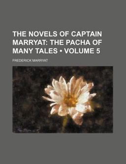 The Novels of Captain Marryat; the Pacha of Many Tales