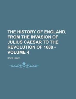 The History of England, from the Invasion of Julius Caesar to the Revolution Of 1688