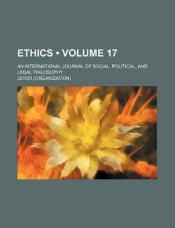 Ethics; an International Journal of Social, Political, and Legal Philosophy Ethics; an International Journal of Social, Political, and Legal Philosophy