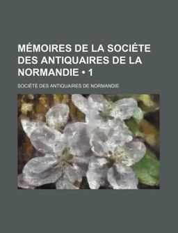 Mémoires de la Sociéte des Antiquaires de la Normandie
