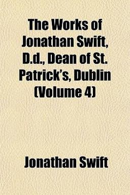 The Works of Jonathan Swift, D D , Dean of St Patrick's, Dublin