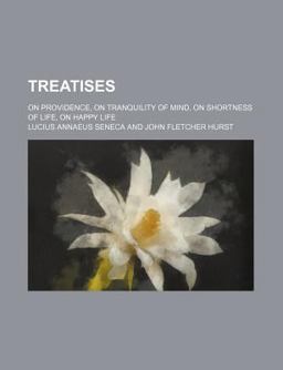 Treatises; on Providence, on Tranquility of Mind, on Shortness of Life, on Happy Life
