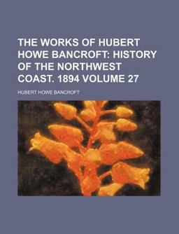 The Works of Hubert Howe Bancroft