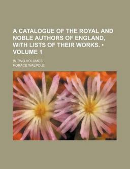 A Catalogue of the Royal and Noble Authors of England with List of Their Works