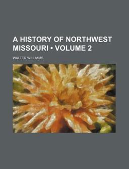 A History of Northwest Missouri A History of Northwest Missouri
