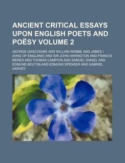 Ancient Critical Essays upon English Poets and Poësy