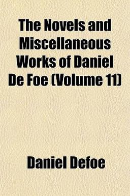 The Novels and Miscellaneous Works of Daniel de Foe