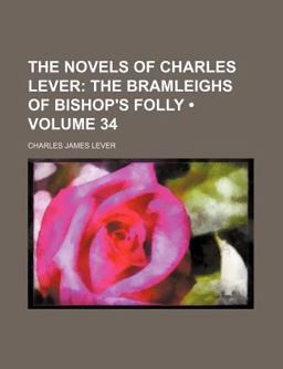 The Novels of Charles Lever; the Bramleighs of Bishop's Folly