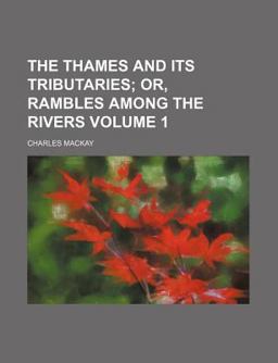 The Thames and Its Tributaries; or, Rambles among the Rivers