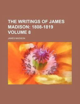 The Writings of James Madison; 1808-1819
