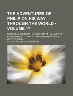 The Adventures of Philip on His Way Through the World; Showing Who Robbed Him, Who Helped Him, and Who Passed Him By
