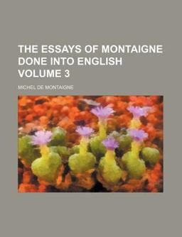 The Essays of Montaigne Done into English