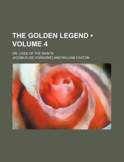 The Golden Legend; or, Lives of the Saints