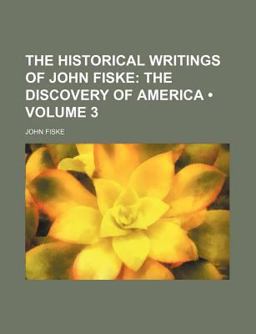 The Historical Writings of John Fiske