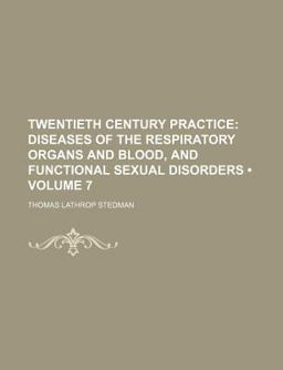 Twentieth Century Practice; Diseases of the Respiratory Organs and Blood, and Functional Sexual Disorders