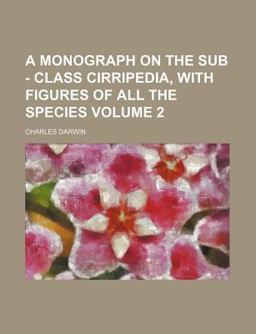 A Monograph on the Sub-Class Cirripedia; with Figures of All the Species A Monograph on the Sub-Class Cirripedia; with Figures of All the Species