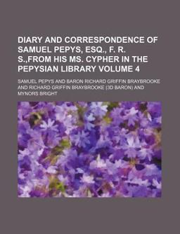 Diary and Correspondence of Samuel Pepys, Esq , F R S ,from His Ms Cypher in the Pepysian Library