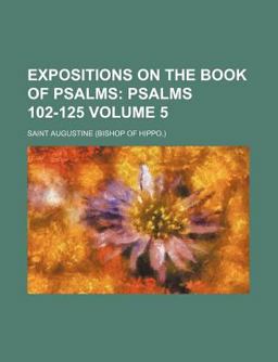 Expositions on the Book of Psalms; Psalms 102-125