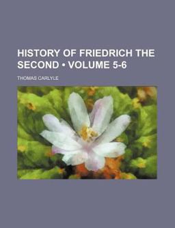 History of Friedrich the Second, Called Frederick the Great