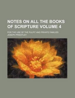 Notes on All the Books of Scripture; for the Use of the Pulpit and Private Families