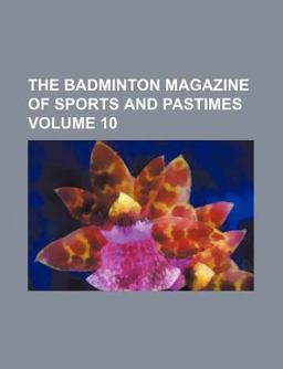 The Badminton Magazine of Sports and Pastimes The Badminton Magazine of Sports and Pastimes