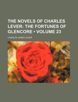 The Novels of Charles Lever; the Fortunes of Glencore