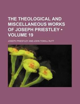 The Theological and Miscellaneous Works of Joseph Priestley