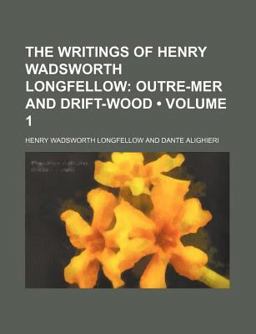 The Writings of Henry Wadsworth Longfellow; Outre-Mer and Drift-Wood