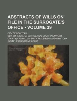 Abstracts of Wills on File in the Surrogate's Office; City of New York