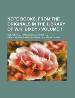 Note Books, from the Originals in the Library of W K Bixby; Deciphered, Transcribed, and Edited
