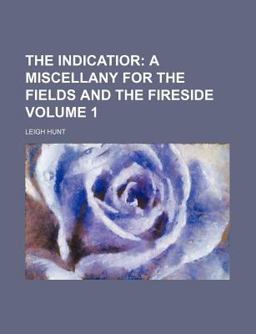The Indicatior; a Miscellany for the Fields and the Fireside